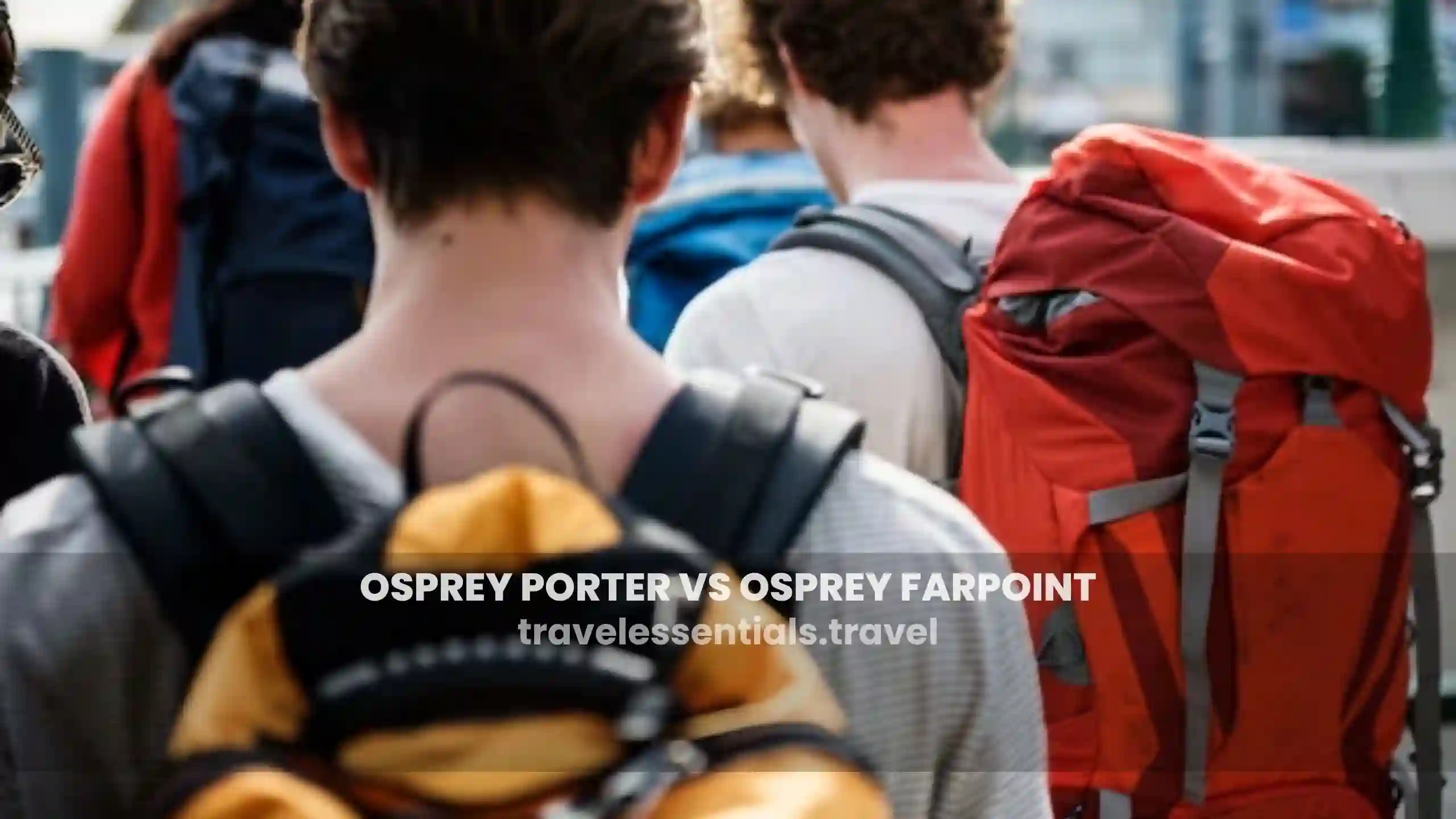 osprey-porter-vs-osprey-farpoint-backpack-comparison